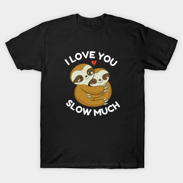 I Love You Slow Much Valentines Day Cute Couples Sloths T-Shirt by Illustradise